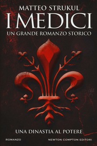 Foto Cover di I Medici. Una dinastia al potere, Libro di Matteo Strukul, edito da Newton Compton